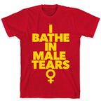 I Bathe In Male Tears T-Shirt