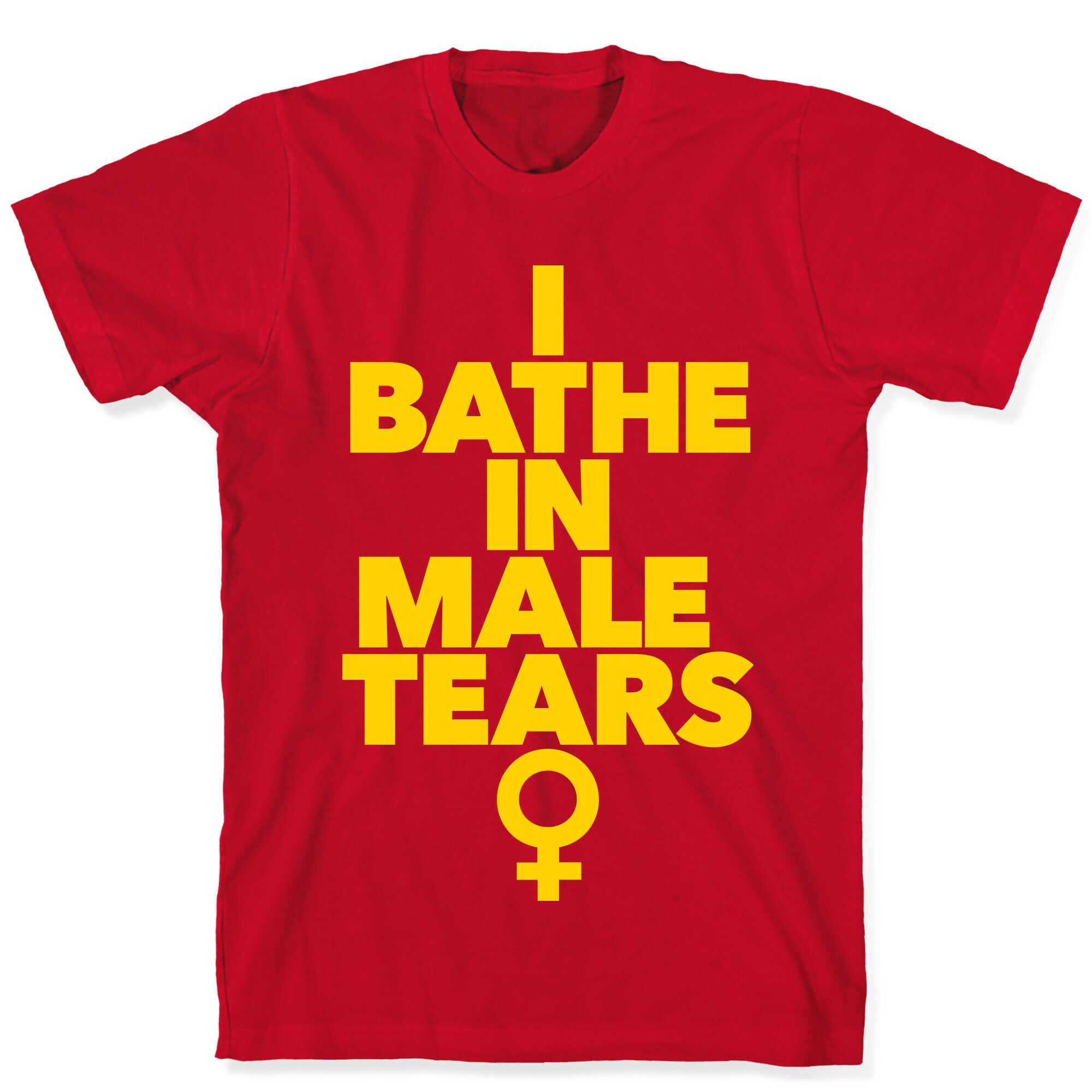 I Bathe In Male Tears T-Shirt