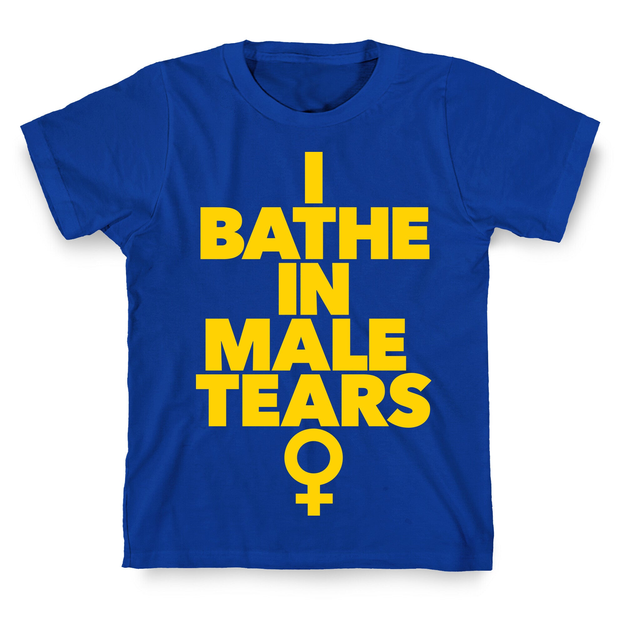 I Bathe In Male Tears T-Shirt
