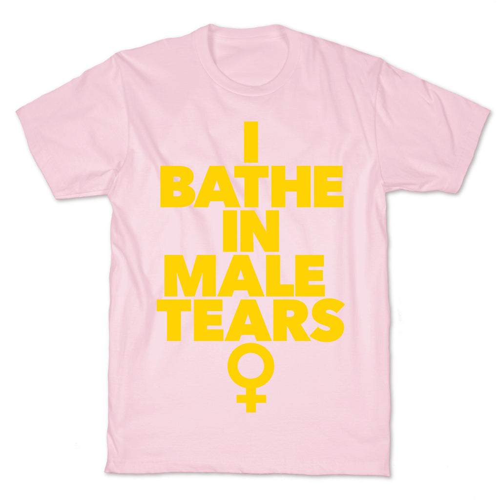 I Bathe In Male Tears T-Shirt