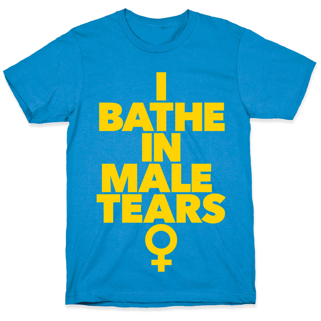 I Bathe In Male Tears T-Shirt