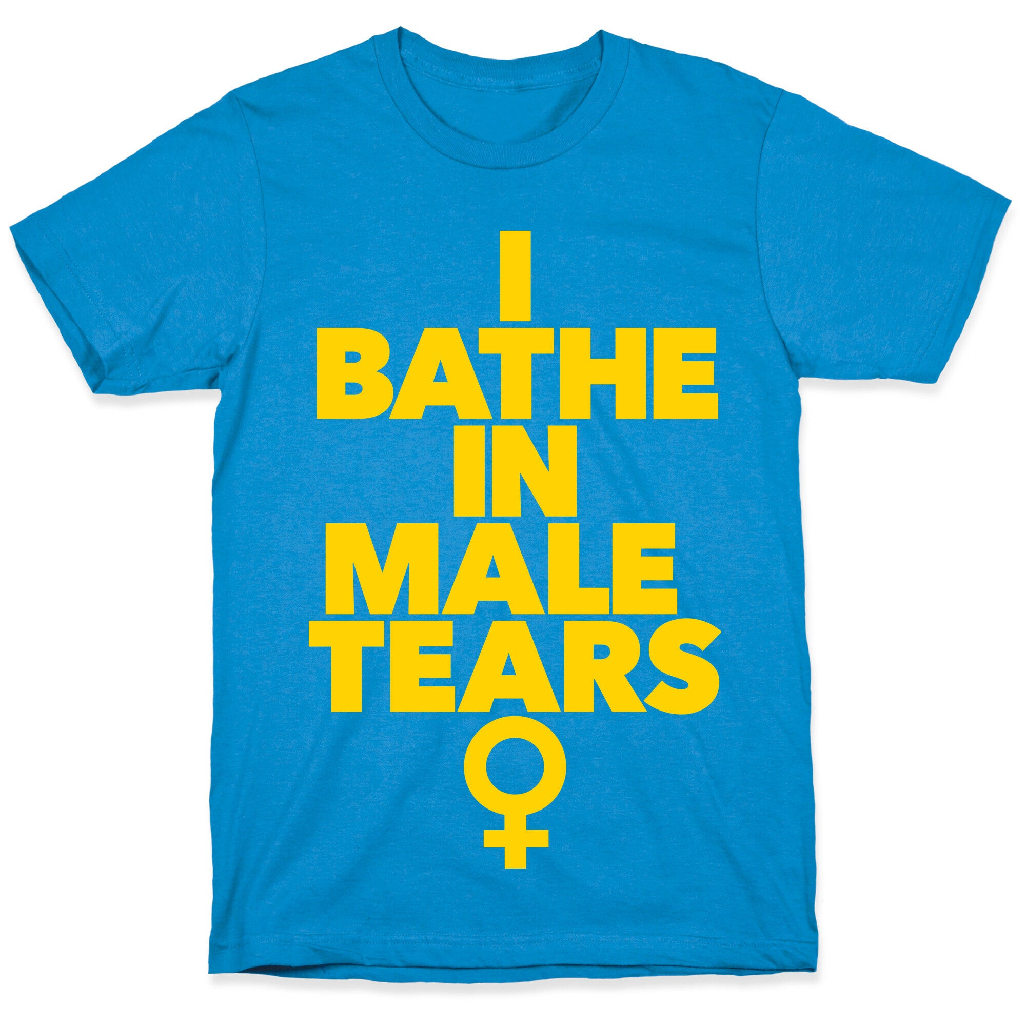 I Bathe In Male Tears T-Shirt
