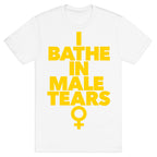 I Bathe In Male Tears T-Shirt