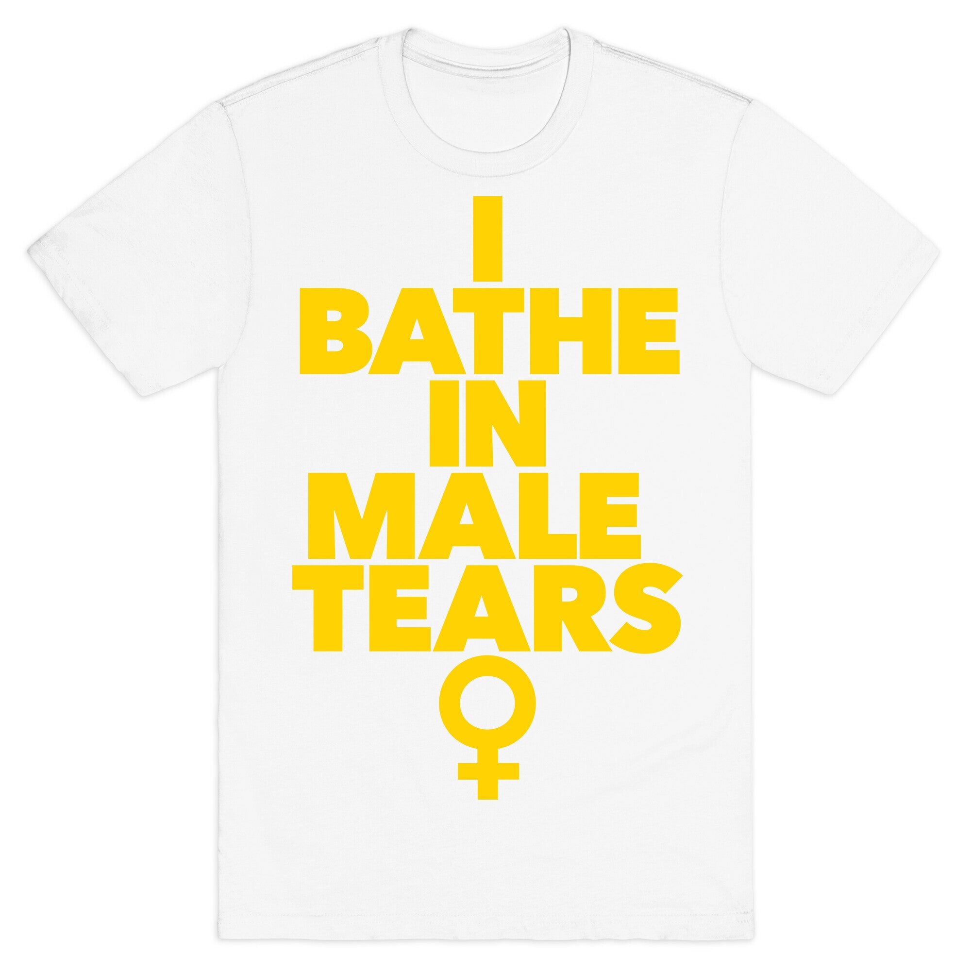 I Bathe In Male Tears T-Shirt