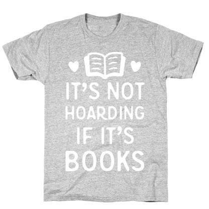 It's Not Hoarding If It's Books T-Shirt