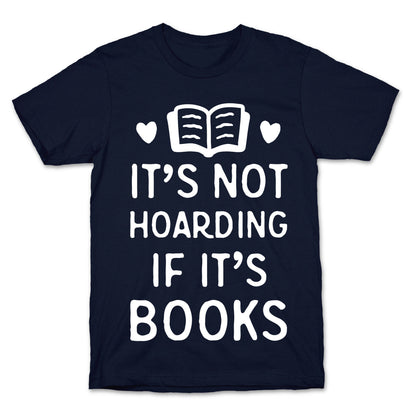 It's Not Hoarding If It's Books T-Shirt