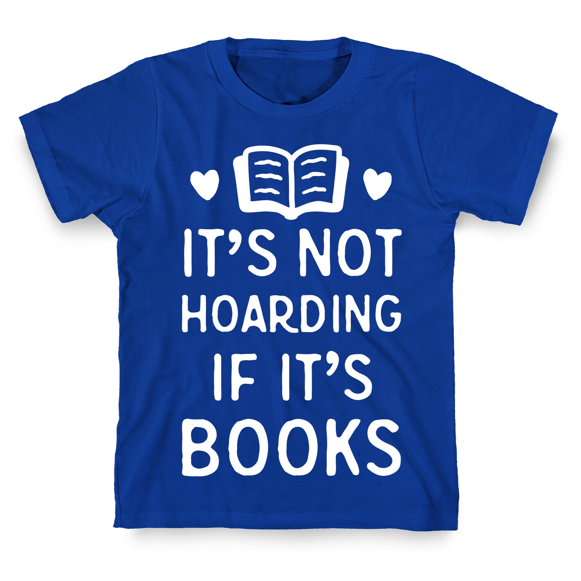 It's Not Hoarding If It's Books T-Shirt