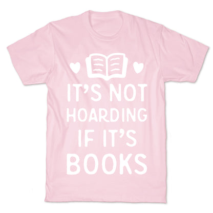 It's Not Hoarding If It's Books T-Shirt