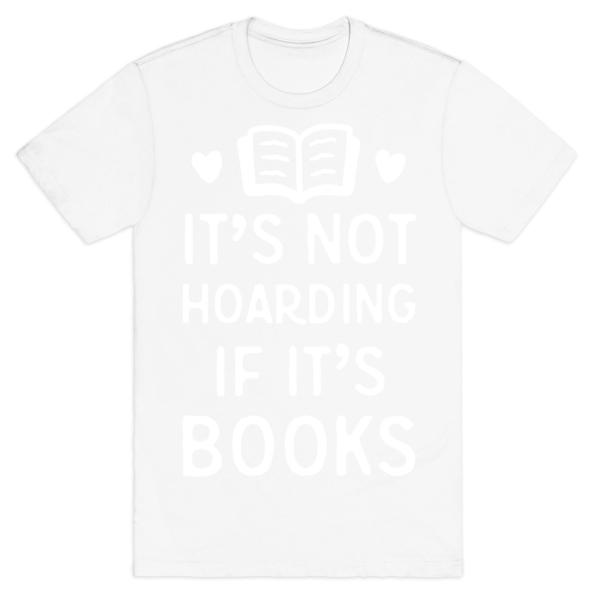 It's Not Hoarding If It's Books T-Shirt