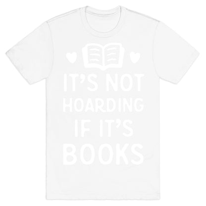 It's Not Hoarding If It's Books T-Shirt