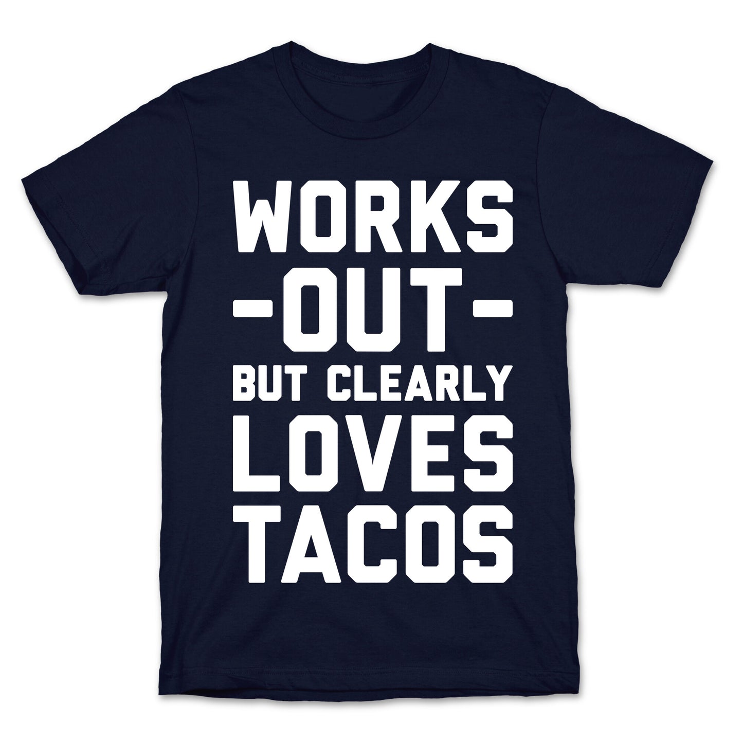 Works Out But Clearly Loves Tacos T-Shirt