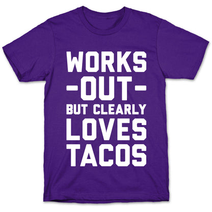 Works Out But Clearly Loves Tacos T-Shirt