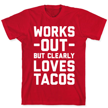 Works Out But Clearly Loves Tacos T-Shirt