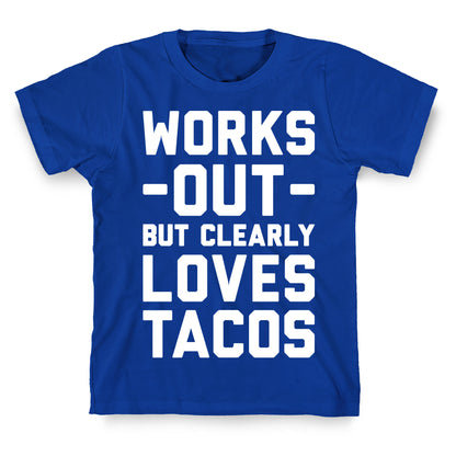 Works Out But Clearly Loves Tacos T-Shirt