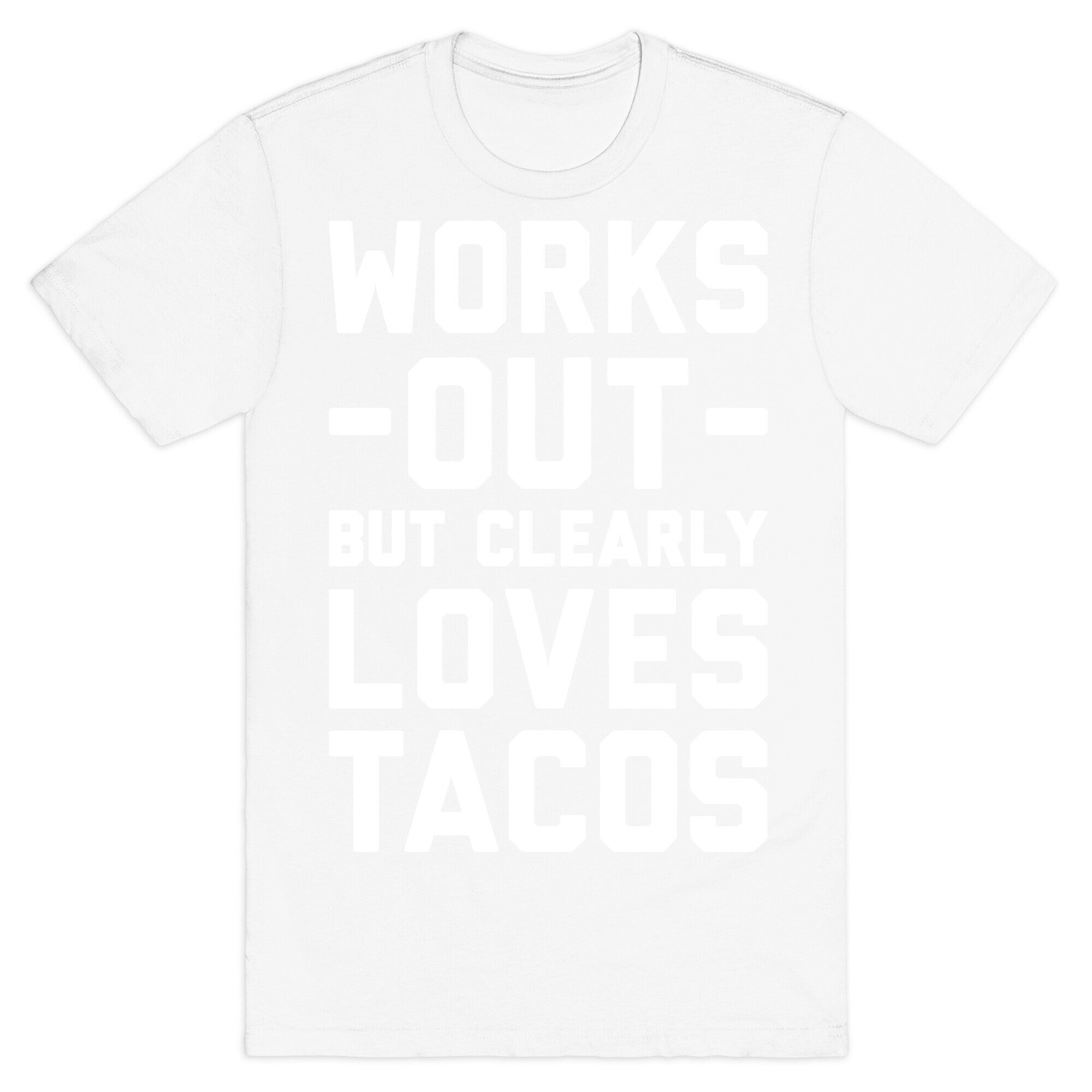 Works Out But Clearly Loves Tacos T-Shirt