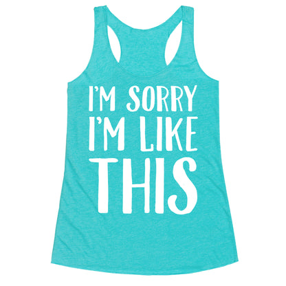 Sorry I'm Like This Racerback Tank