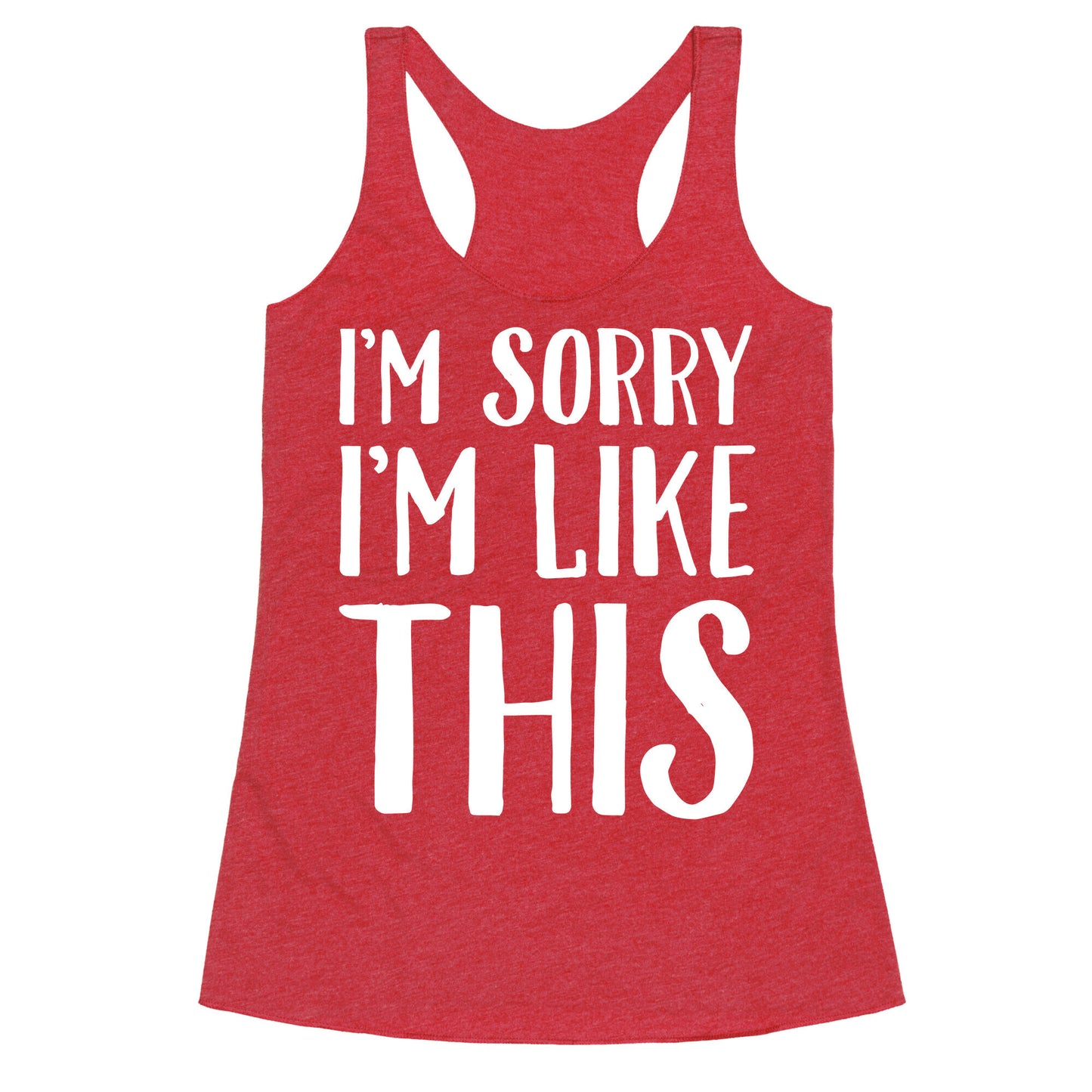 Sorry I'm Like This Racerback Tank