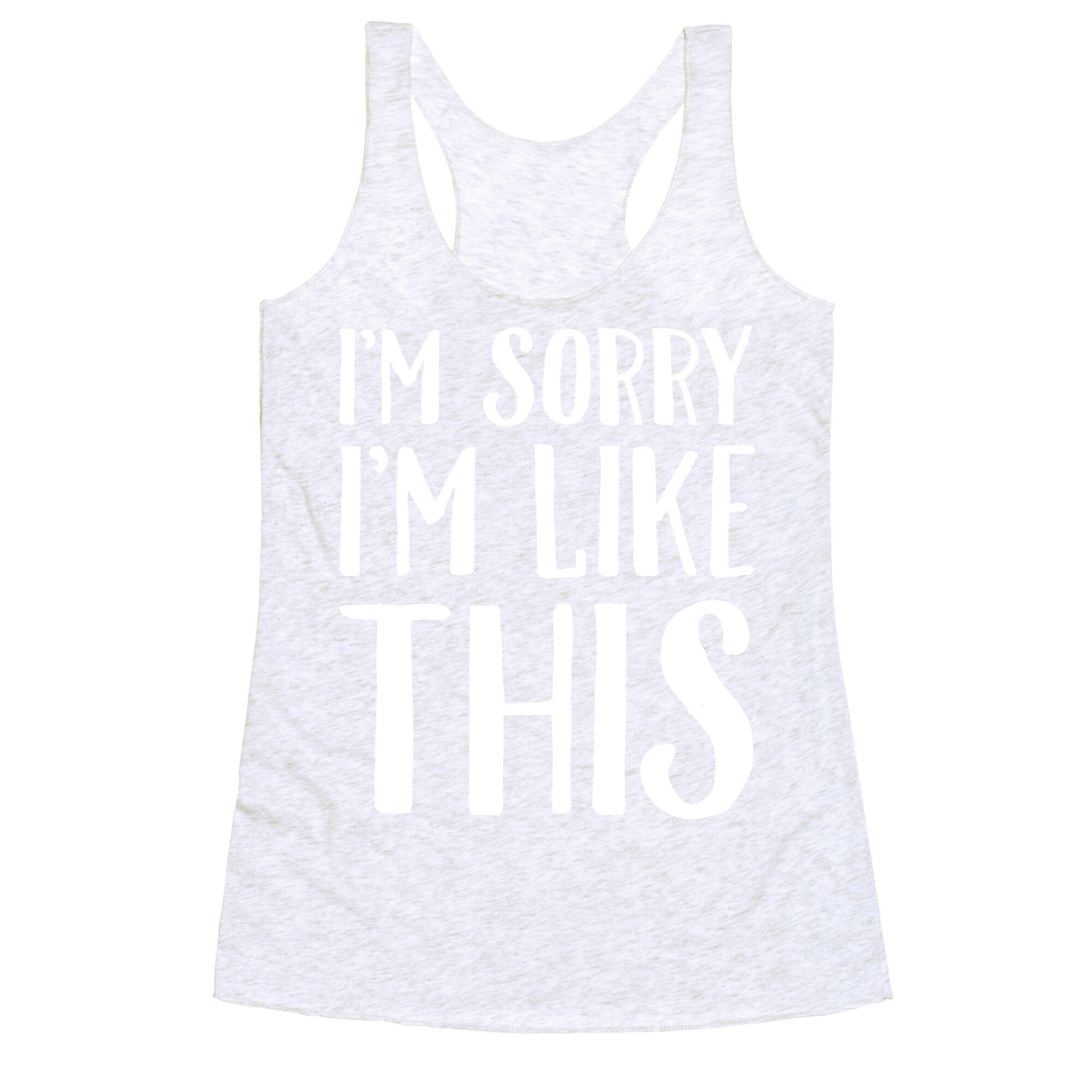 Sorry I'm Like This Racerback Tank