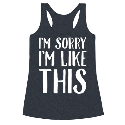 Sorry I'm Like This Racerback Tank