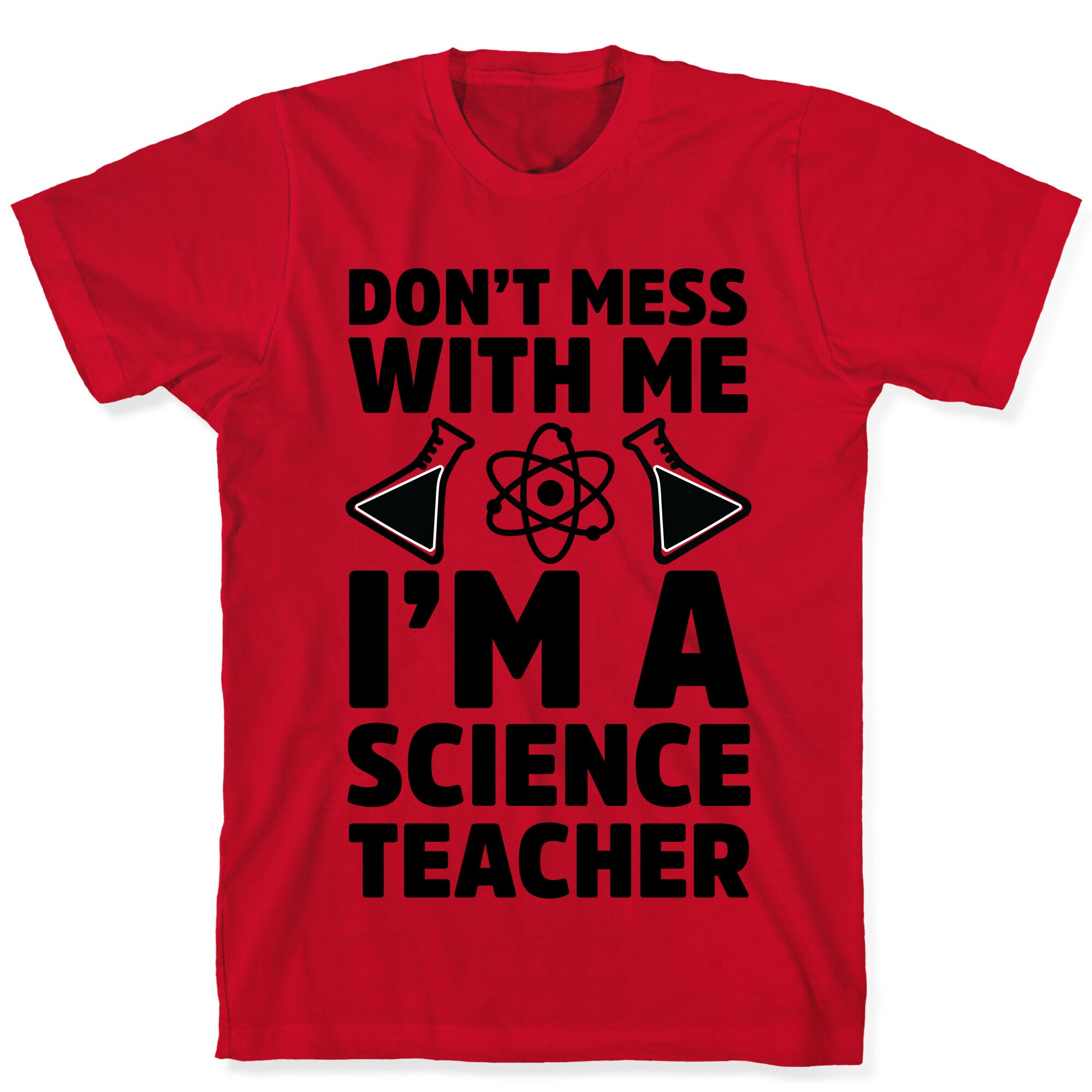 Don't Mess With Me I'm A Science Teacher T-Shirt