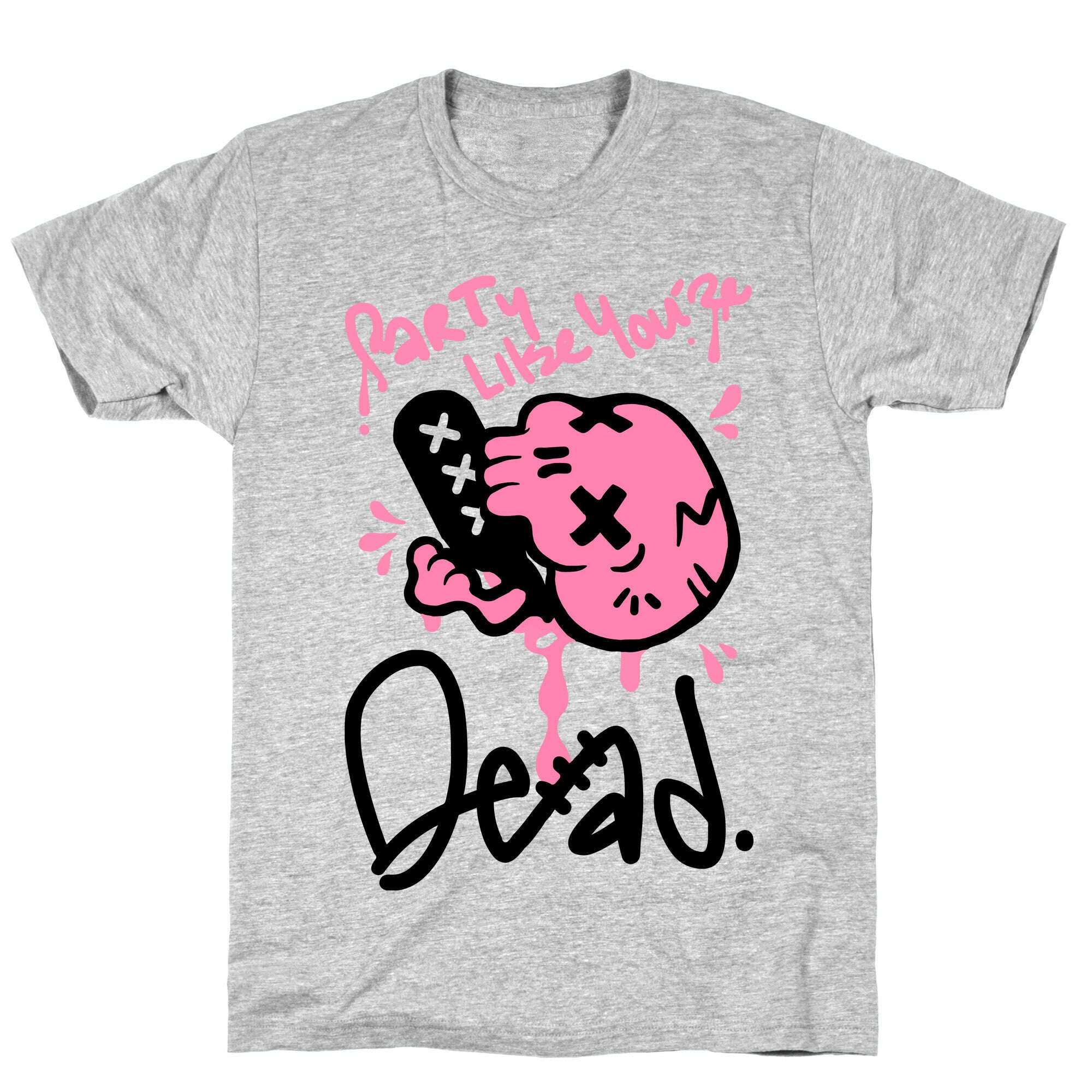 Party Like You're Dead T-Shirt