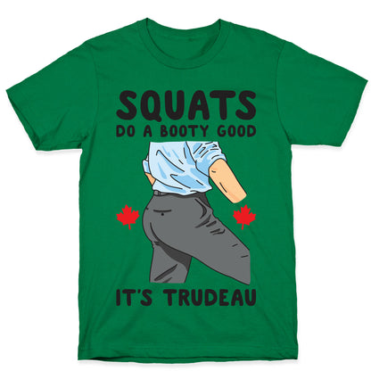 Squats Do A Booty Good It's Trudeau T-Shirt