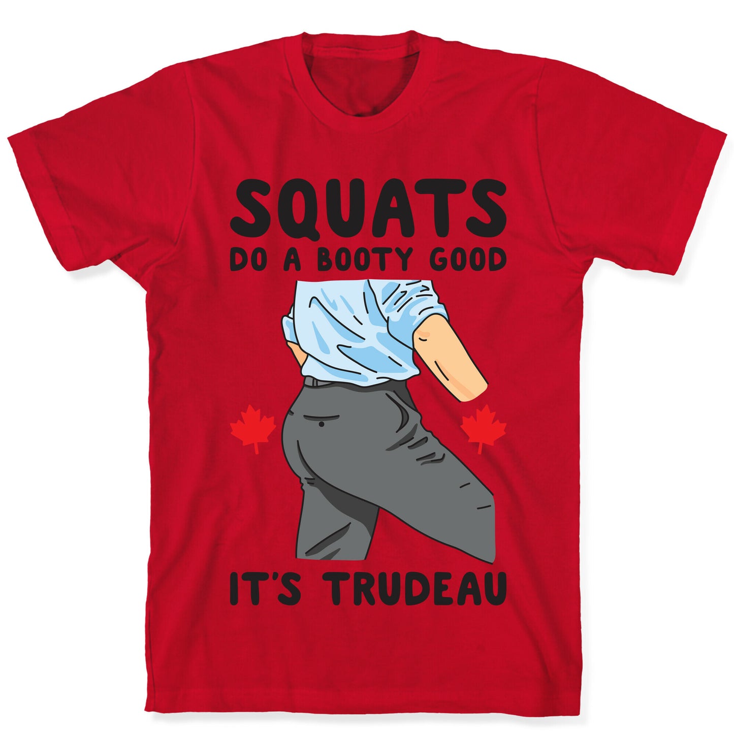 Squats Do A Booty Good It's Trudeau T-Shirt