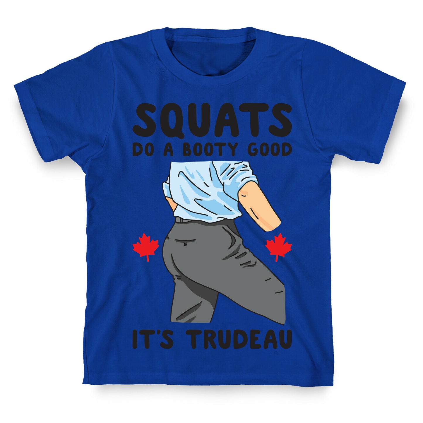 Squats Do A Booty Good It's Trudeau T-Shirt