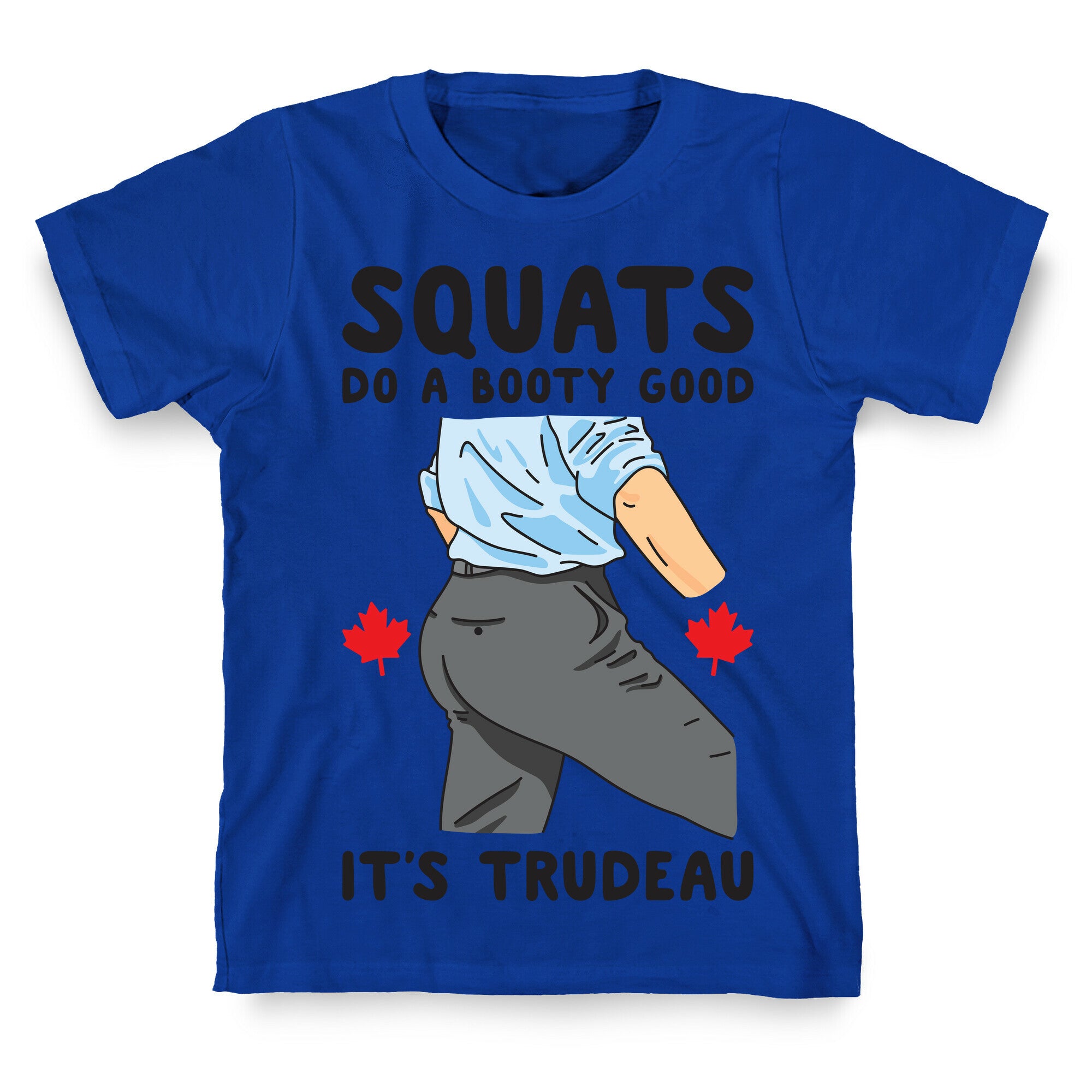 Squats Do A Booty Good It's Trudeau T-Shirt