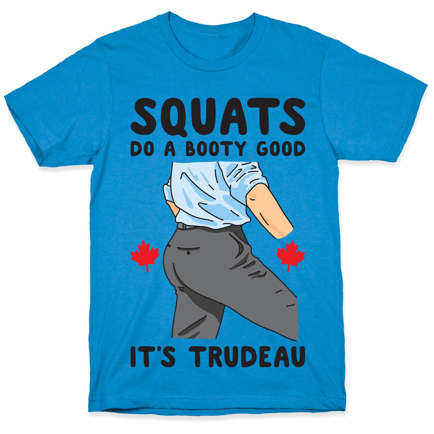 Squats Do A Booty Good It's Trudeau T-Shirt