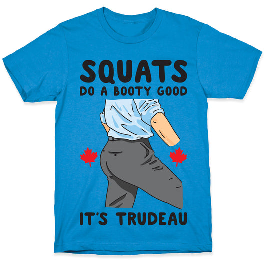Squats Do A Booty Good It's Trudeau T-Shirt