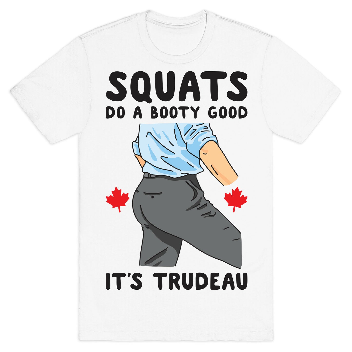 Squats Do A Booty Good It's Trudeau T-Shirt
