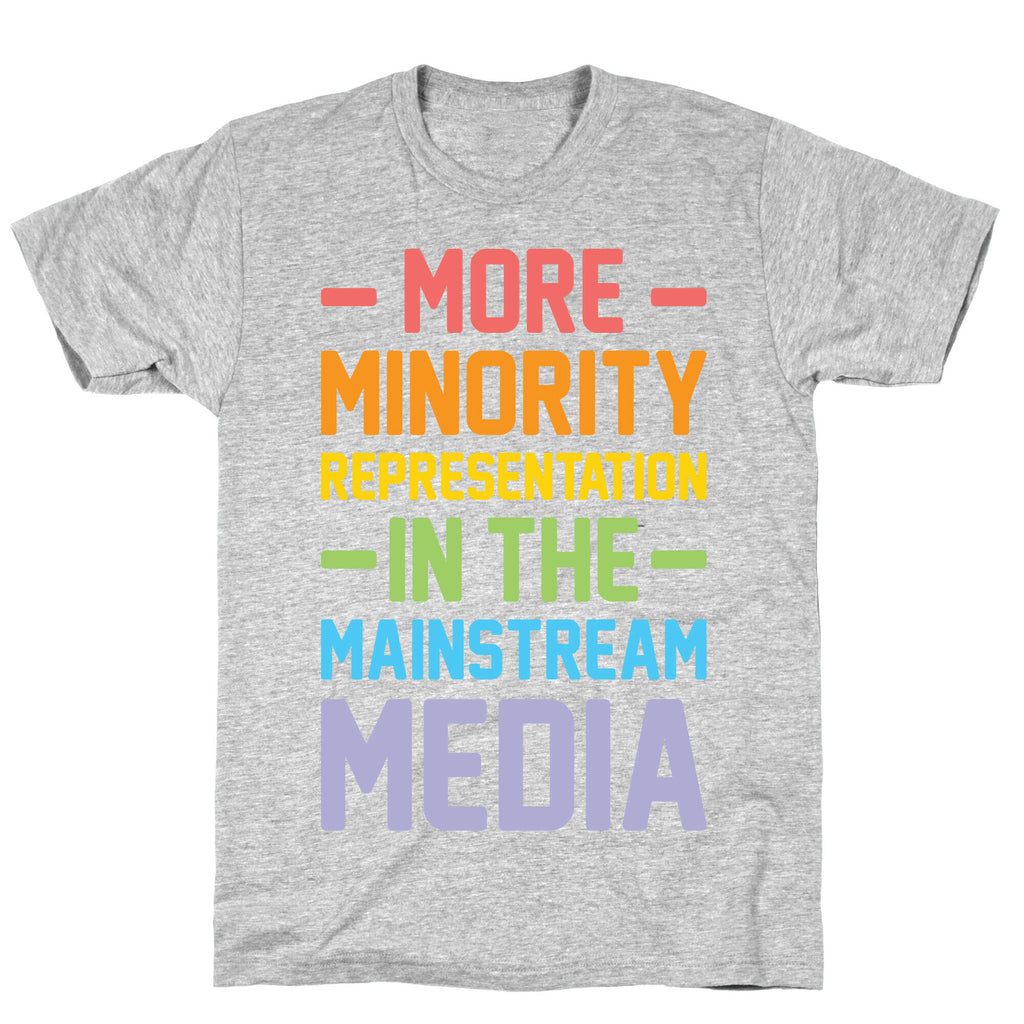 More Minority Representation In The Mainstream Media T-Shirt