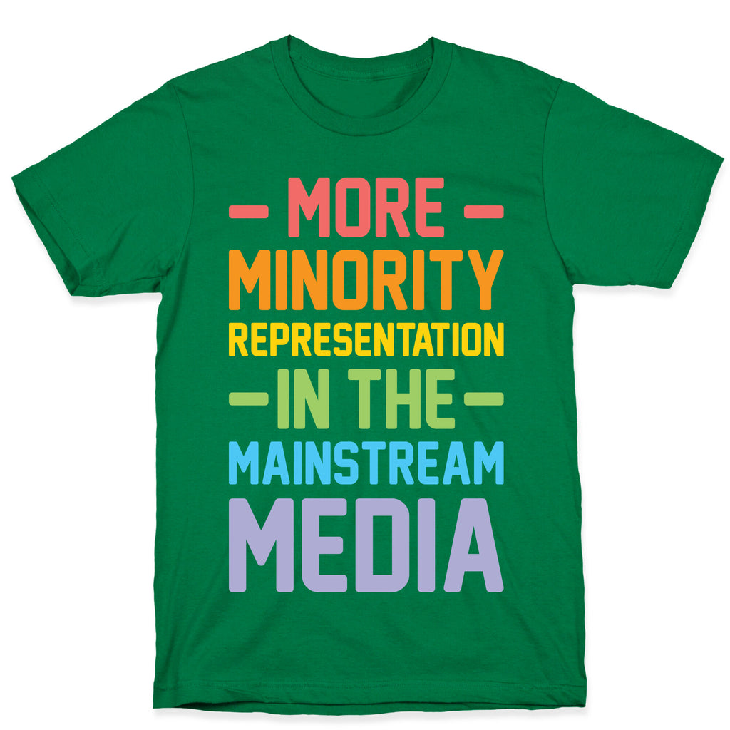More Minority Representation In The Mainstream Media T-Shirt