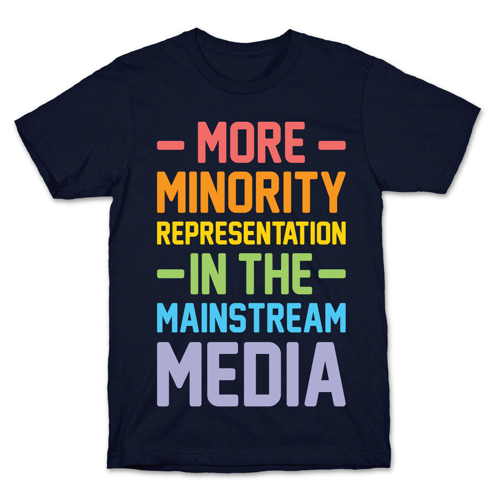More Minority Representation In The Mainstream Media T-Shirt