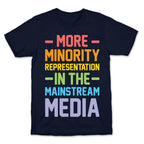 More Minority Representation In The Mainstream Media T-Shirt
