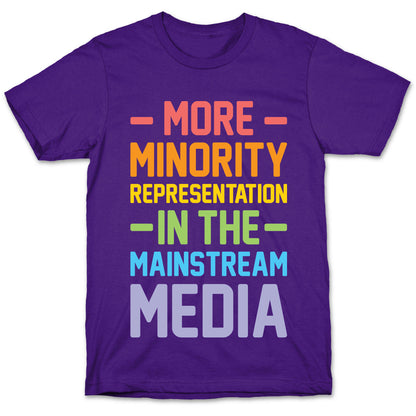 More Minority Representation In The Mainstream Media T-Shirt