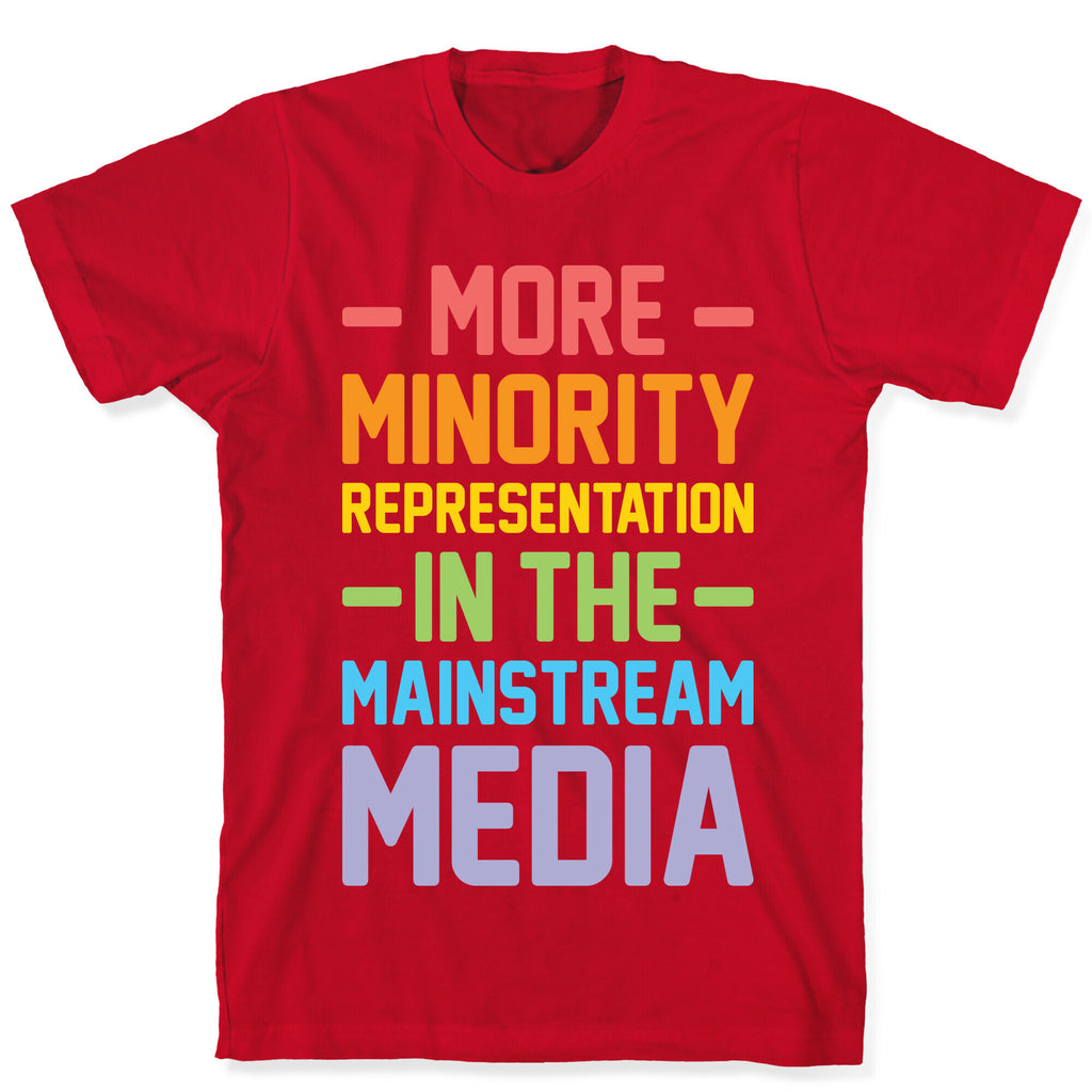 More Minority Representation In The Mainstream Media T-Shirt