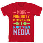 More Minority Representation In The Mainstream Media T-Shirt