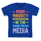 More Minority Representation In The Mainstream Media T-Shirt