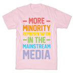 More Minority Representation In The Mainstream Media T-Shirt