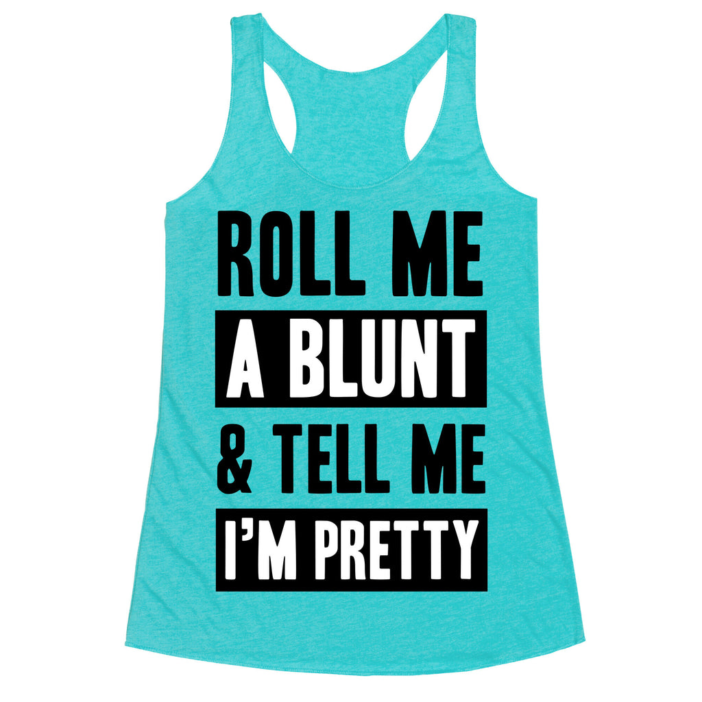Roll Me A Blunt & Tell Me I'm Pretty Racerback Tank