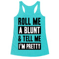 Roll Me A Blunt & Tell Me I'm Pretty Racerback Tank