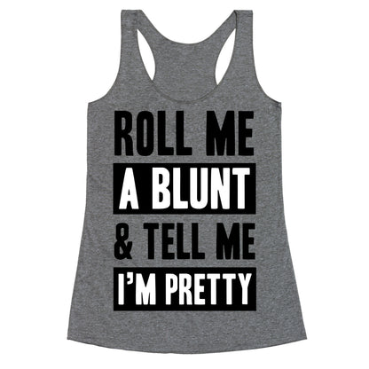 Roll Me A Blunt & Tell Me I'm Pretty Racerback Tank