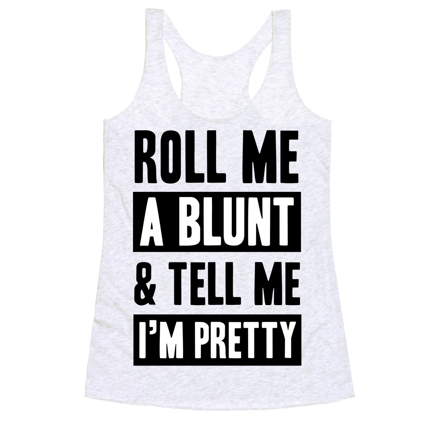 Roll Me A Blunt & Tell Me I'm Pretty Racerback Tank