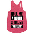 Roll Me A Blunt & Tell Me I'm Pretty Racerback Tank