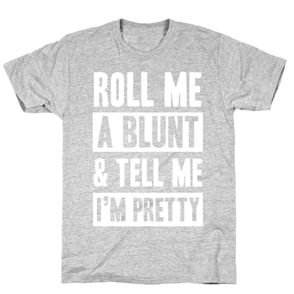 Roll Me A Blunt & Tell Me I'm Pretty T-Shirt