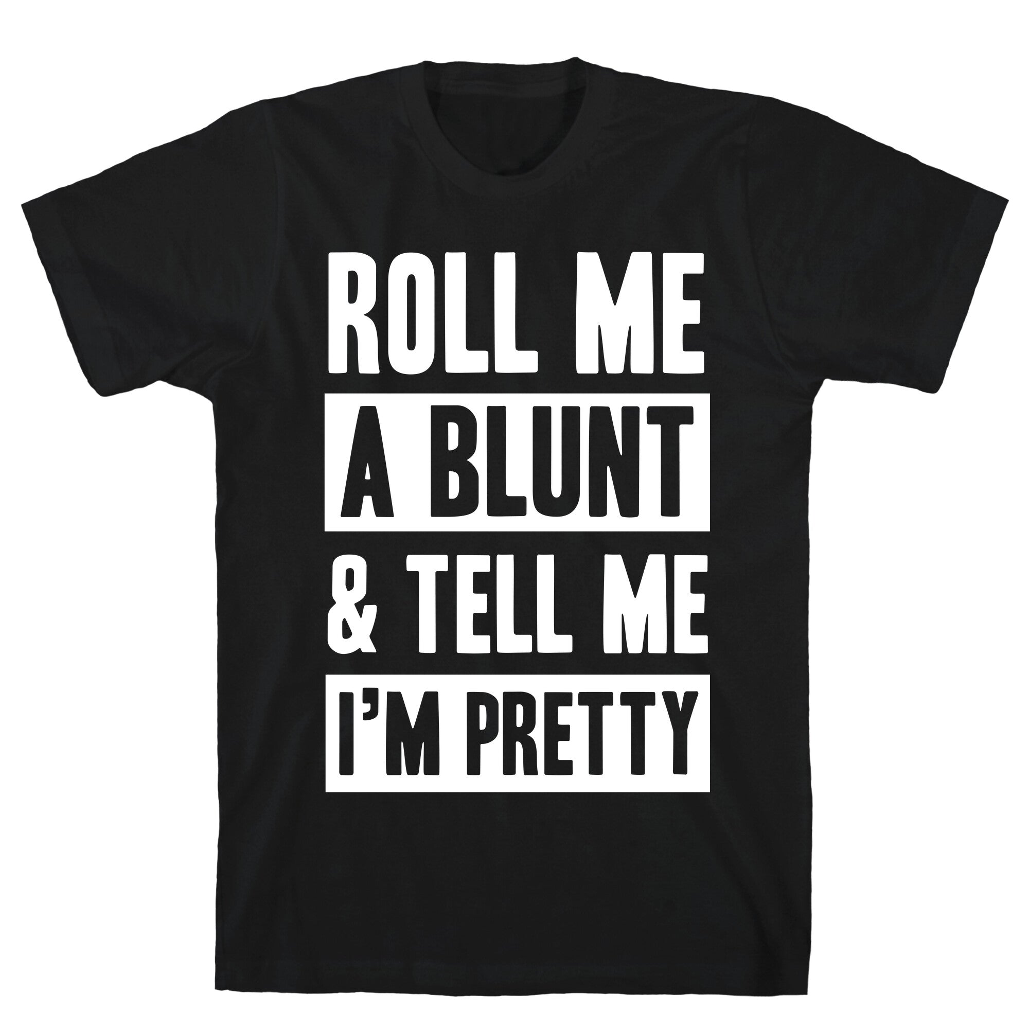 Roll Me A Blunt & Tell Me I'm Pretty T-Shirt