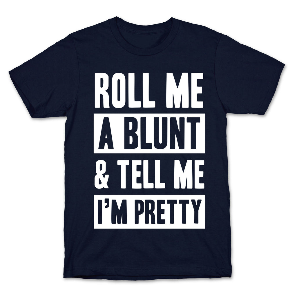 Roll Me A Blunt & Tell Me I'm Pretty T-Shirt