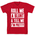 Roll Me A Blunt & Tell Me I'm Pretty T-Shirt